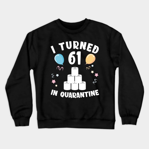 I Turned 61 In Quarantine Crewneck Sweatshirt by Kagina